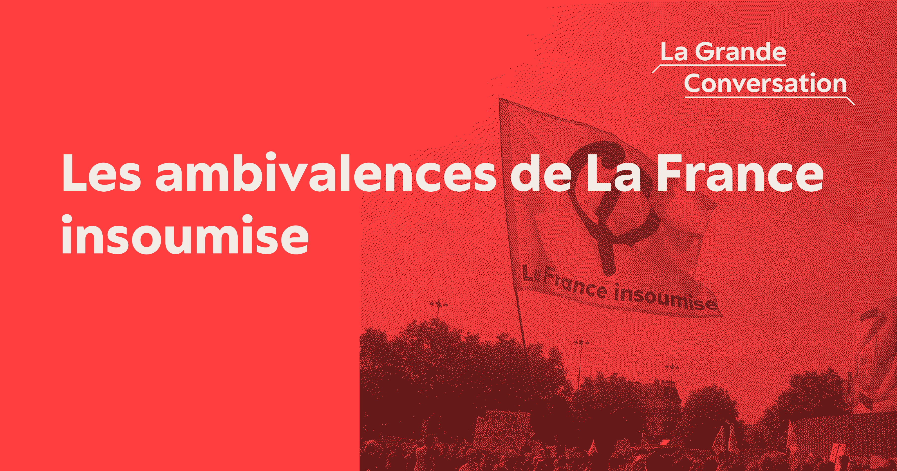 Les ambivalences de La France insoumise La Grande Conversation