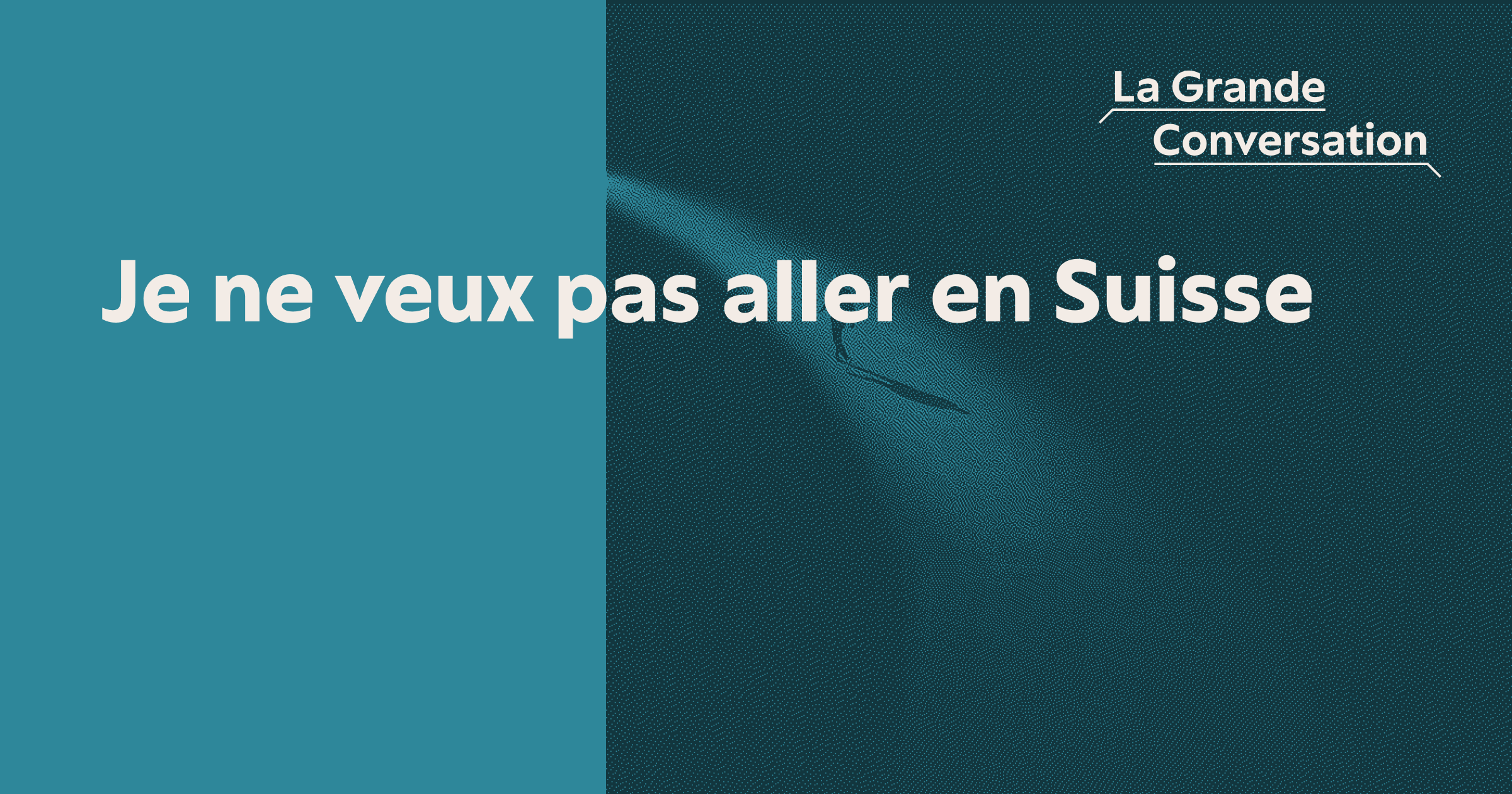 Je ne veux pas aller en Suisse La Grande Conversation — free download